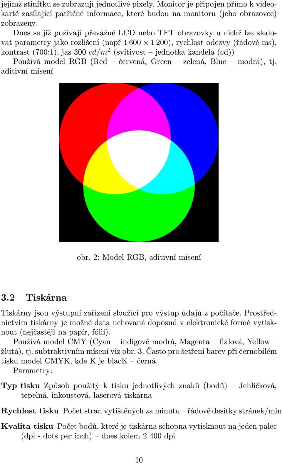 jednotka kandela (cd)) Používá model RGB (Red červená, Green zelená, Blue modrá), tj. aditivní mísení obr. 2: Model RGB, aditivní mísení 3.