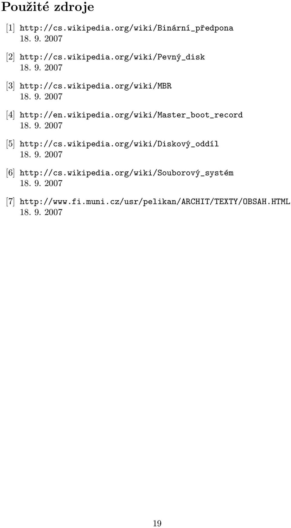 9. 2007 [5] http://cs.wikipedia.org/wiki/diskový_oddíl 18. 9. 2007 [6] http://cs.wikipedia.org/wiki/souborový_systém 18.