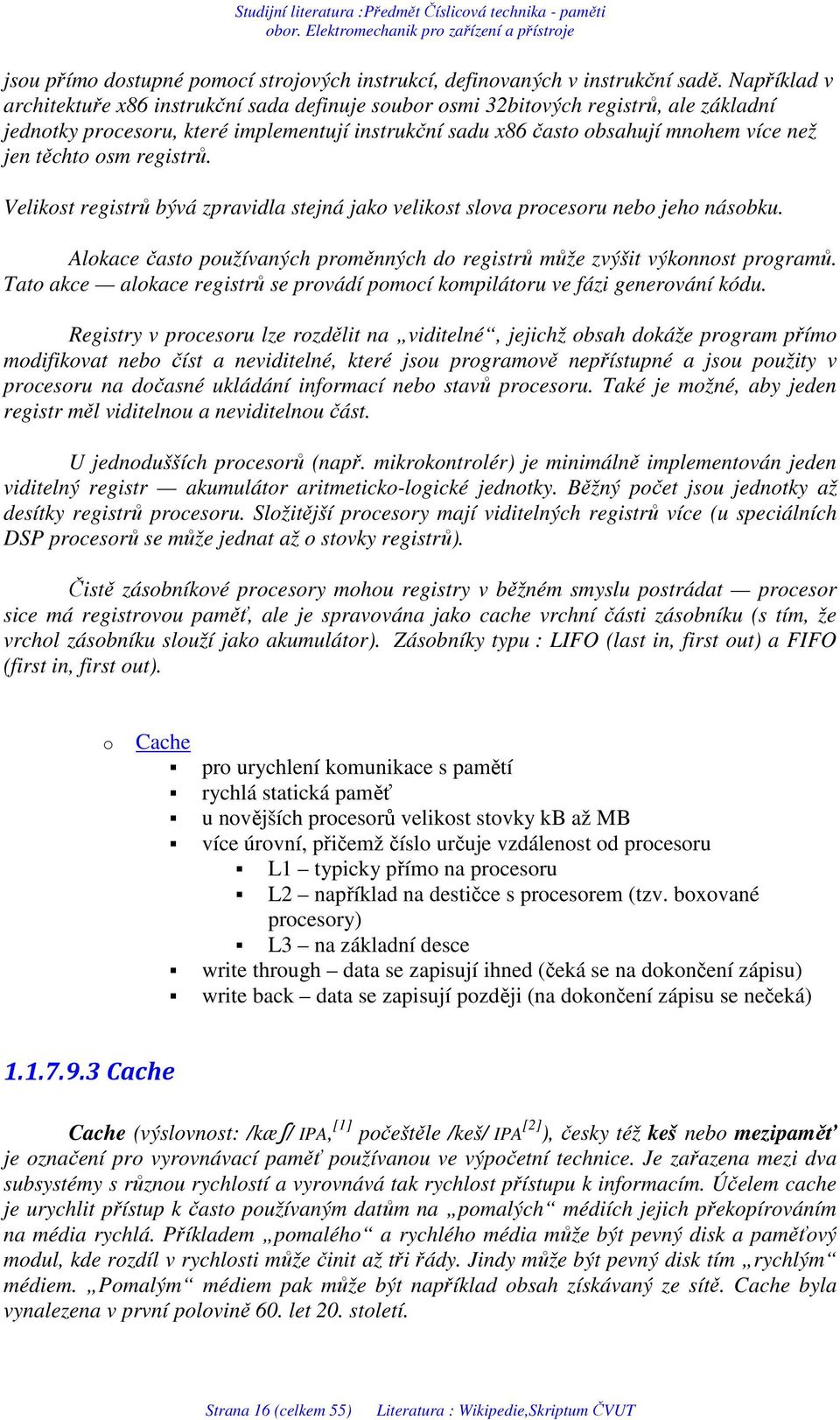 těchto osm registrů. Velikost registrů bývá zpravidla stejná jako velikost slova procesoru nebo jeho násobku. Alokace často používaných proměnných do registrů může zvýšit výkonnost programů.