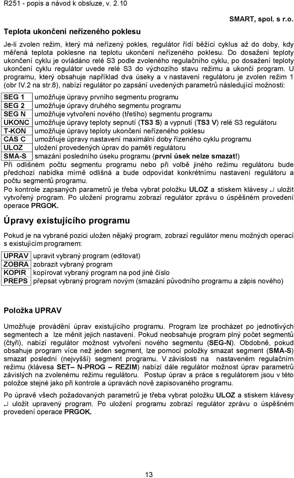 U programu, který obsahuje například dva úseky a v nastavení regulátoru je zvolen režim 1 (obr IV.2 na str.