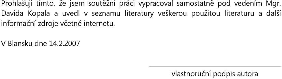 Davida Kopala a uvedl v seznamu literatury veškerou použitou