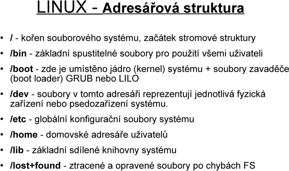 soubory v tomto adresáři reprezentují jednotlivá fyzická zařízení nebo psedozařízení systému.