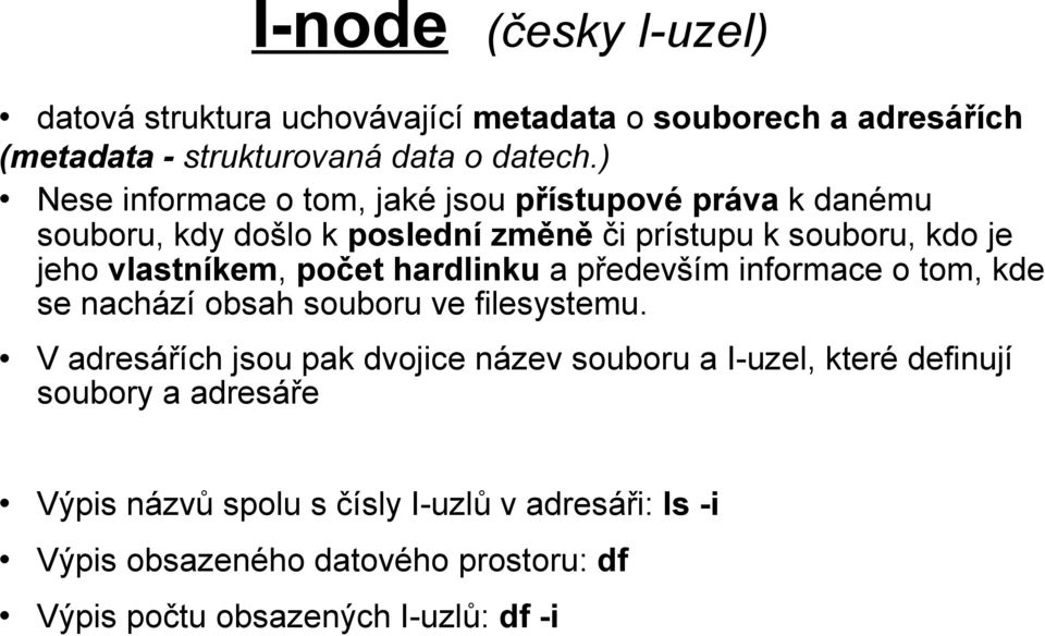 počet hardlinku a především informace o tom, kde se nachází obsah souboru ve filesystemu.