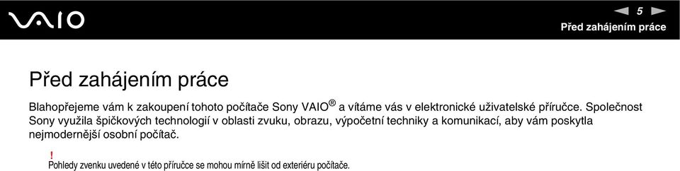 Společnost Sony využila špičkových technologií v oblasti zvuku, obrazu, výpočetní techniky a