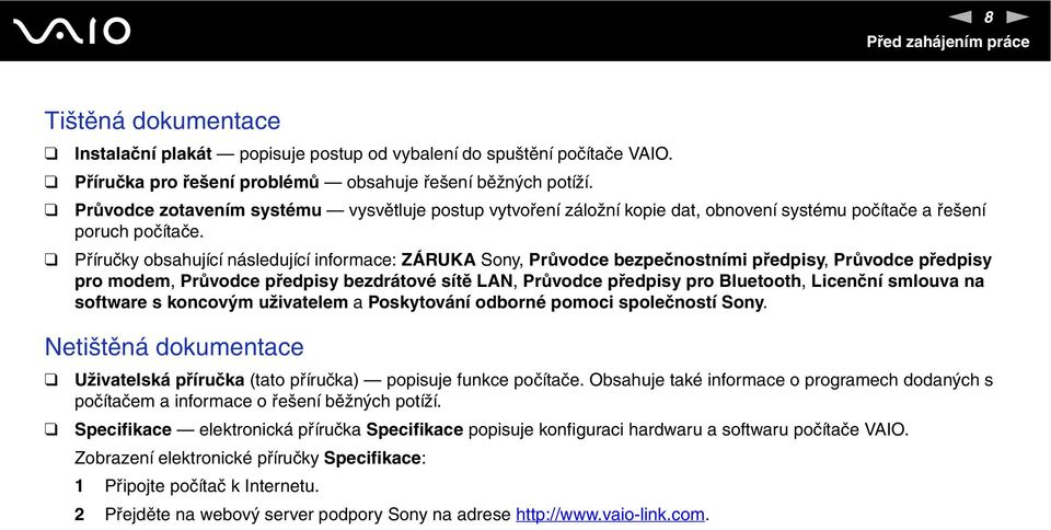 Příručky obsahující následující informace: ZÁRUKA Sony, Průvodce bezpečnostními předpisy, Průvodce předpisy pro modem, Průvodce předpisy bezdrátové sítě LA, Průvodce předpisy pro Bluetooth, Licenční
