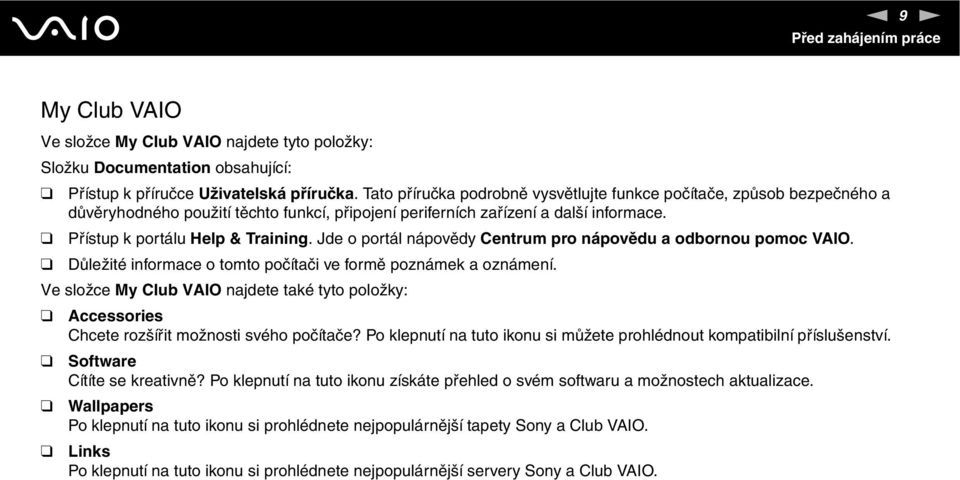 Jde o portál nápovědy Centrum pro nápovědu a odbornou pomoc VAIO. Důležité informace o tomto počítači ve formě poznámek a oznámení.