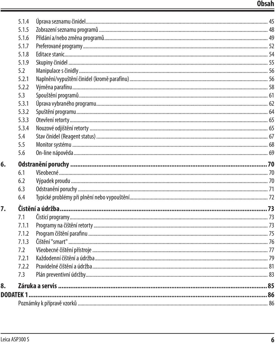 .. 64 5.3.3 Otevření retorty... 65 5.3.4 Nouzové odjištění retorty... 65 5.4 Stav činidel (Reagent status)... 67 5.5 Monitor systému... 68 5.6 On-line nápověda... 69 6. Odstranění poruchy... 70 6.