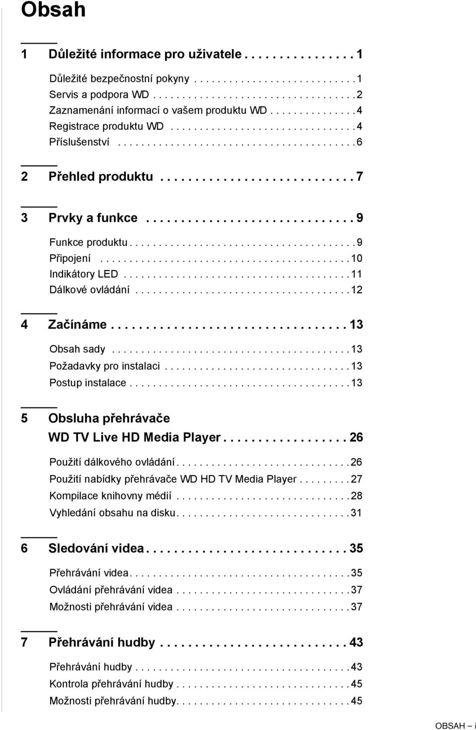 ............................. 9 Funkce produktu....................................... 9 Připojení........................................... 10 Indikátory LED....................................... 11 Dálkové ovládání.