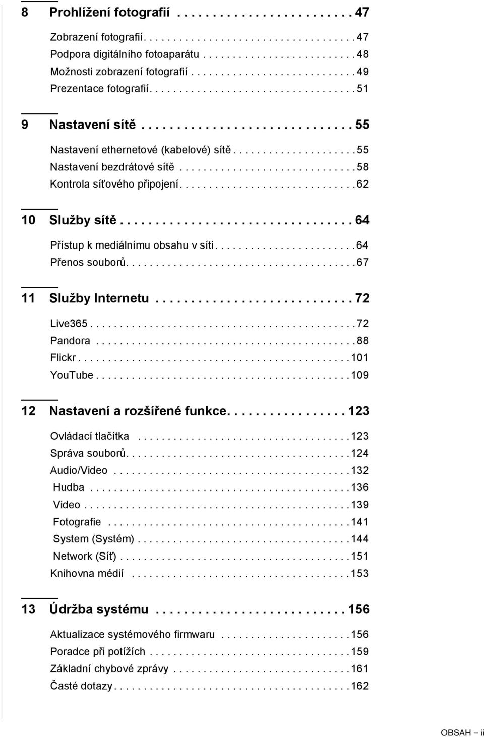 .................... 55 Nastavení bezdrátové sítě.............................. 58 Kontrola síťového připojení.............................. 62 10 Služby sítě................................. 64 Přístup k mediálnímu obsahu v síti.