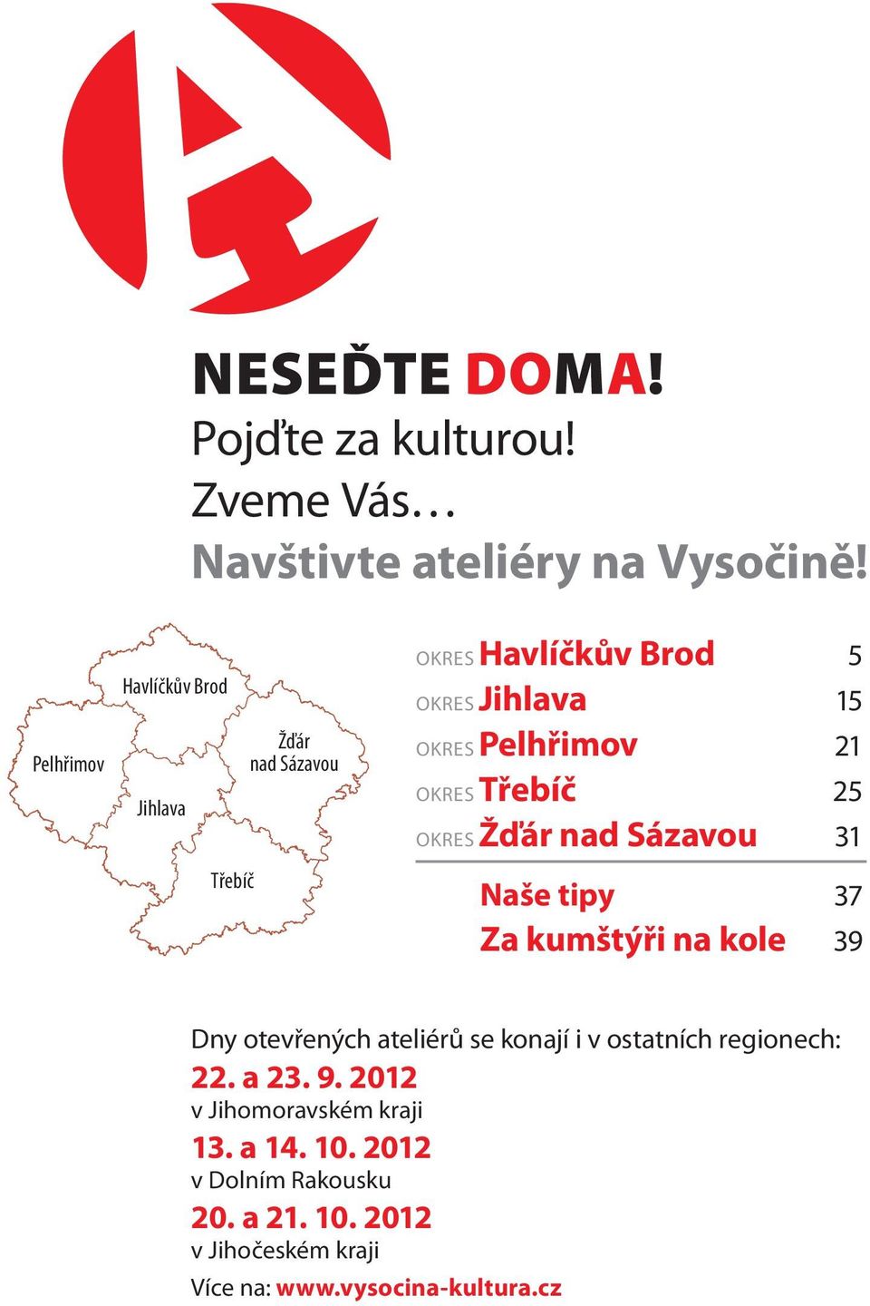 Třebíč 25 OKRES Žďár nad Sázavou 31 Třebíč Naše tipy 37 Za kumštýři na kole 39 Dny otevřených ateliérů se konají i v