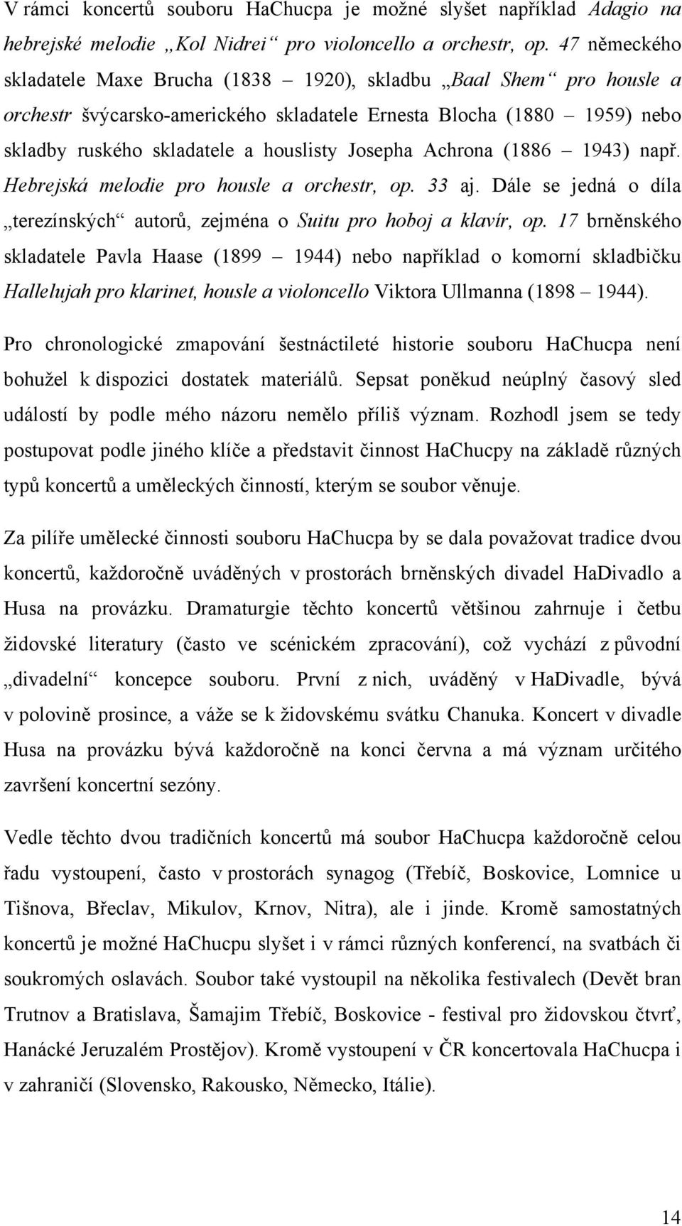 Achrona (1886 1943) např. Hebrejská melodie pro housle a orchestr, op. 33 aj. Dále se jedná o díla terezínských autorů, zejména o Suitu pro hoboj a klavír, op.