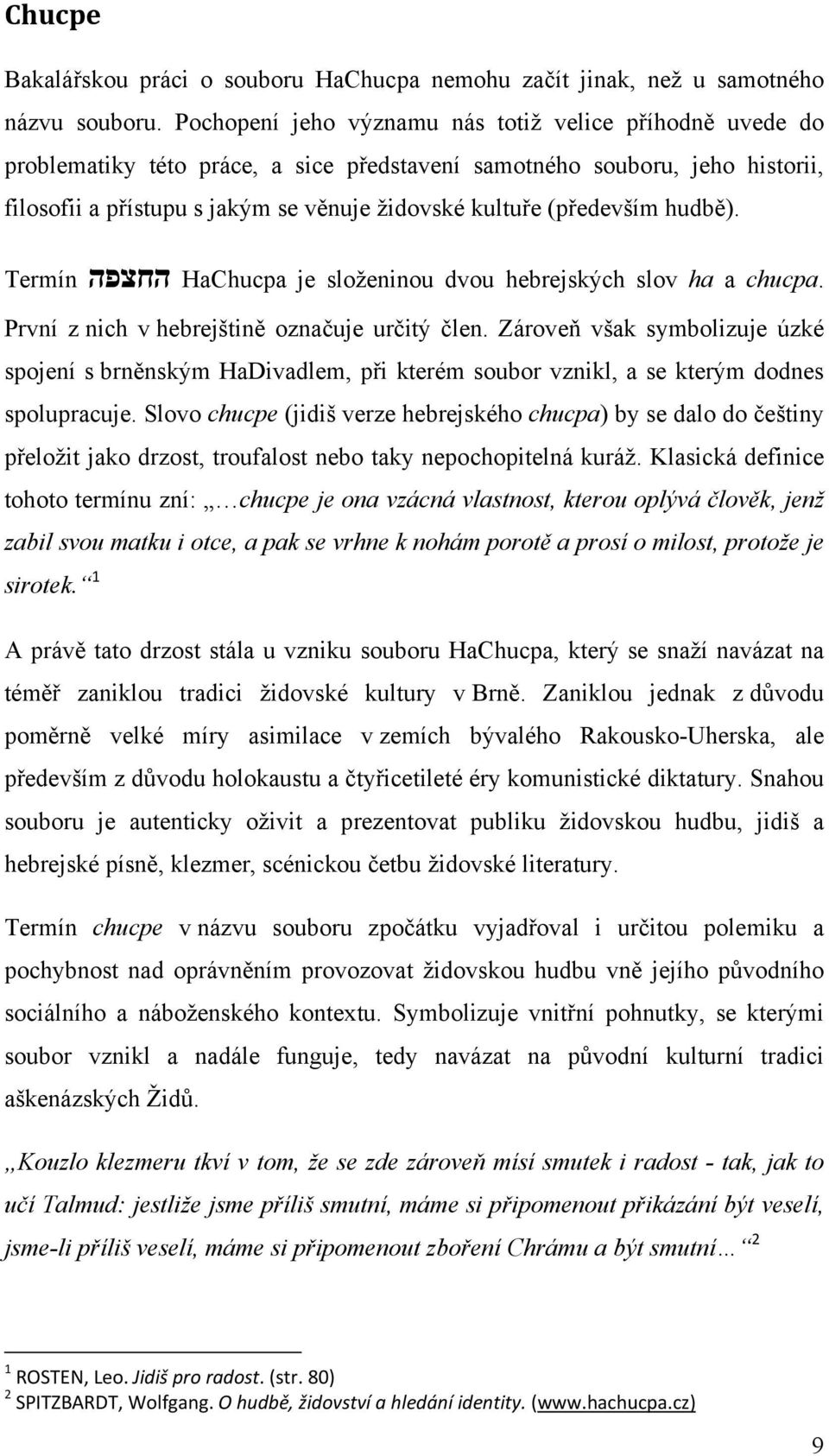 (především hudbě). Termín החצפה HaChucpa je složeninou dvou hebrejských slov ha a chucpa. První z nich v hebrejštině označuje určitý člen.