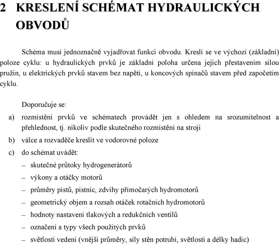 započetím cyklu. Doporučuje se: a) rozmístění prvků ve schématech provádět jen s ohledem na srozumitelnost a přehlednost, tj.