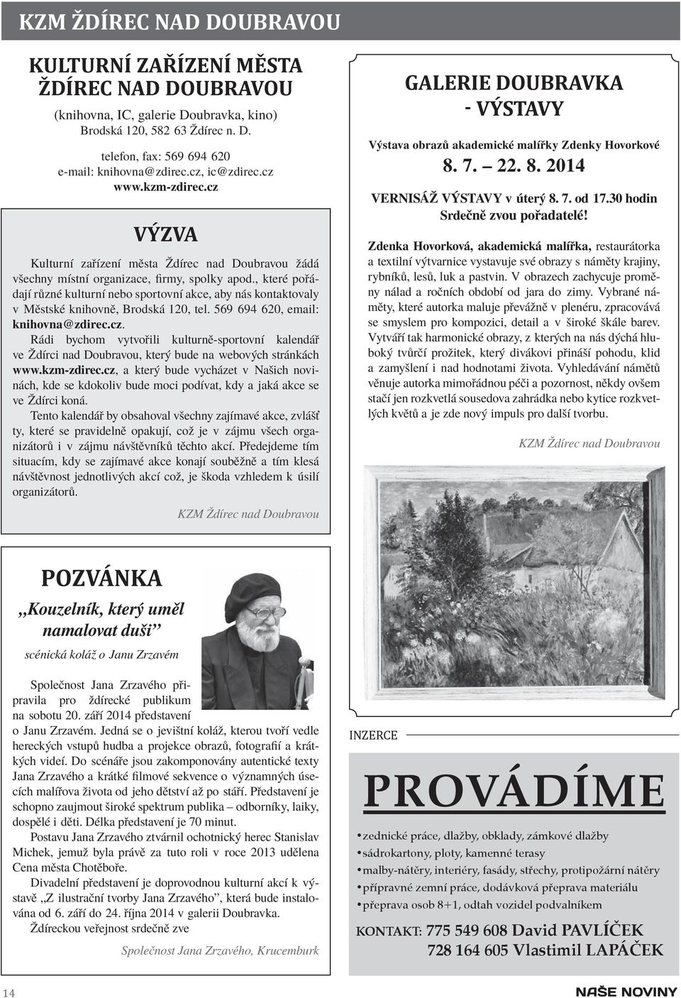 , které pořádají různé kulturní nebo sportovní akce, aby nás kontaktovaly v Městské knihovně, Brodská 120, tel. 569 694 620, email: knihovna@zdirec.cz.