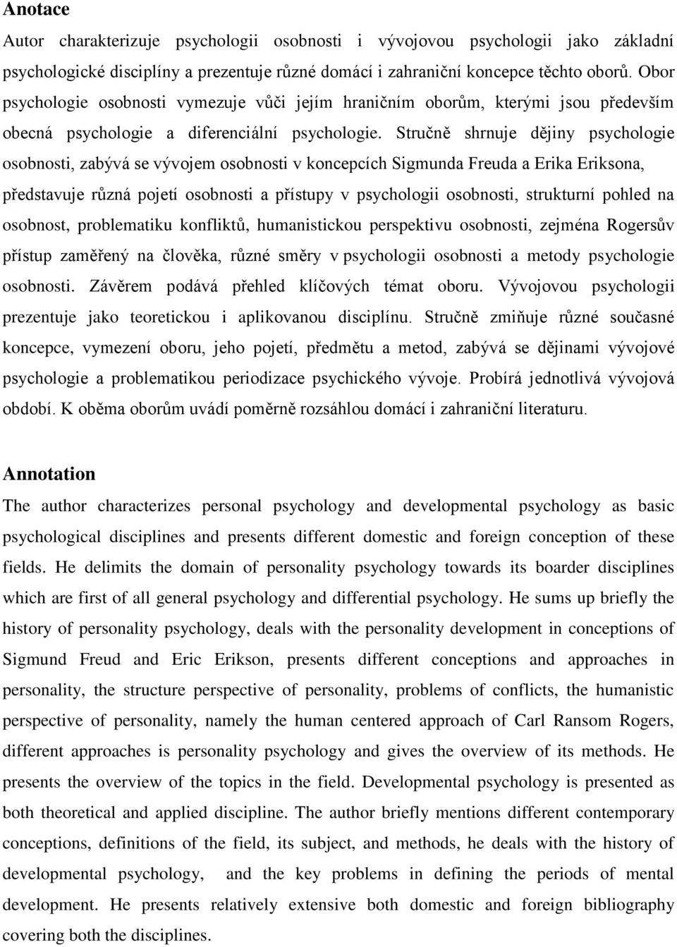 Stručně shrnuje dějiny psychologie osobnosti, zabývá se vývojem osobnosti v koncepcích Sigmunda Freuda a Erika Eriksona, představuje různá pojetí osobnosti a přístupy v psychologii osobnosti,