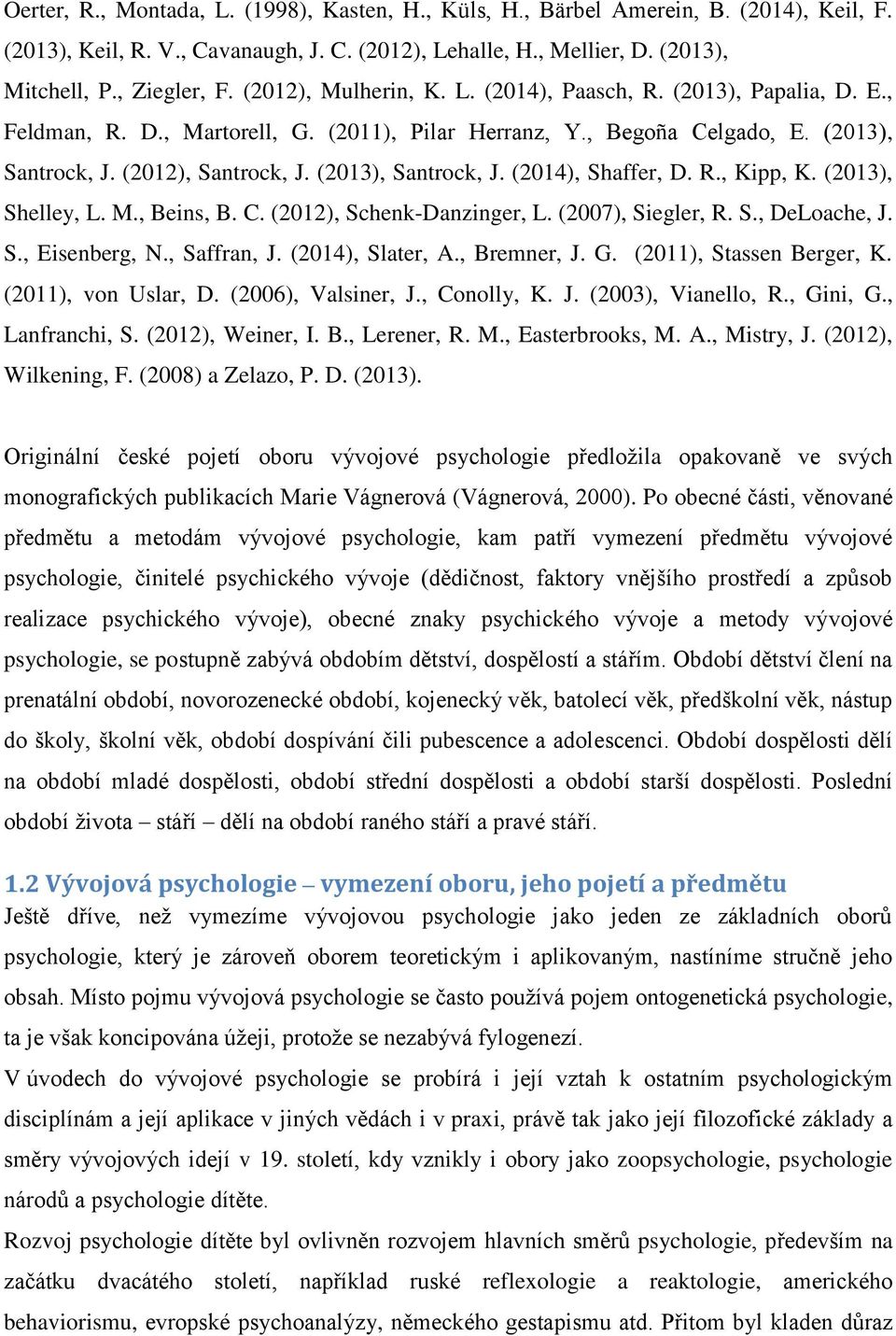 (2013), Santrock, J. (2014), Shaffer, D. R., Kipp, K. (2013), Shelley, L. M., Beins, B. C. (2012), Schenk-Danzinger, L. (2007), Siegler, R. S., DeLoache, J. S., Eisenberg, N., Saffran, J.
