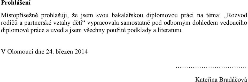 samostatně pod odborným dohledem vedoucího diplomové práce a uvedla jsem