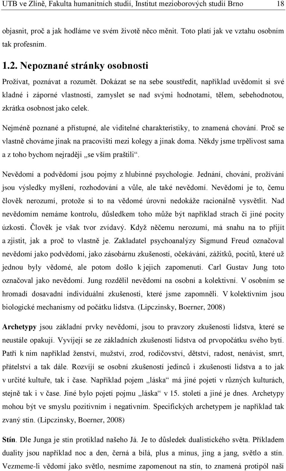 Dokázat se na sebe soustředit, například uvědomit si své kladné i záporné vlastnosti, zamyslet se nad svými hodnotami, tělem, sebehodnotou, zkrátka osobnost jako celek.