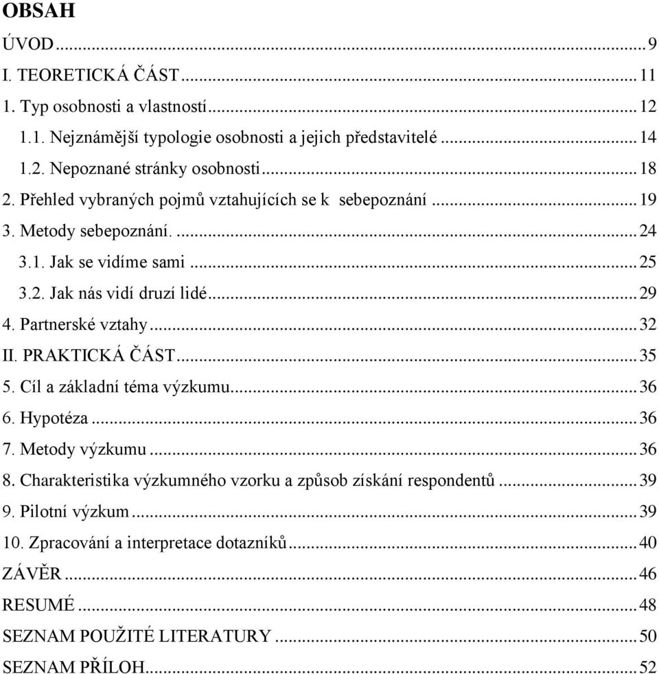 Partnerské vztahy... 32 II. PRAKTICKÁ ČÁST... 35 5. Cíl a základní téma výzkumu... 36 6. Hypotéza... 36 7. Metody výzkumu... 36 8.