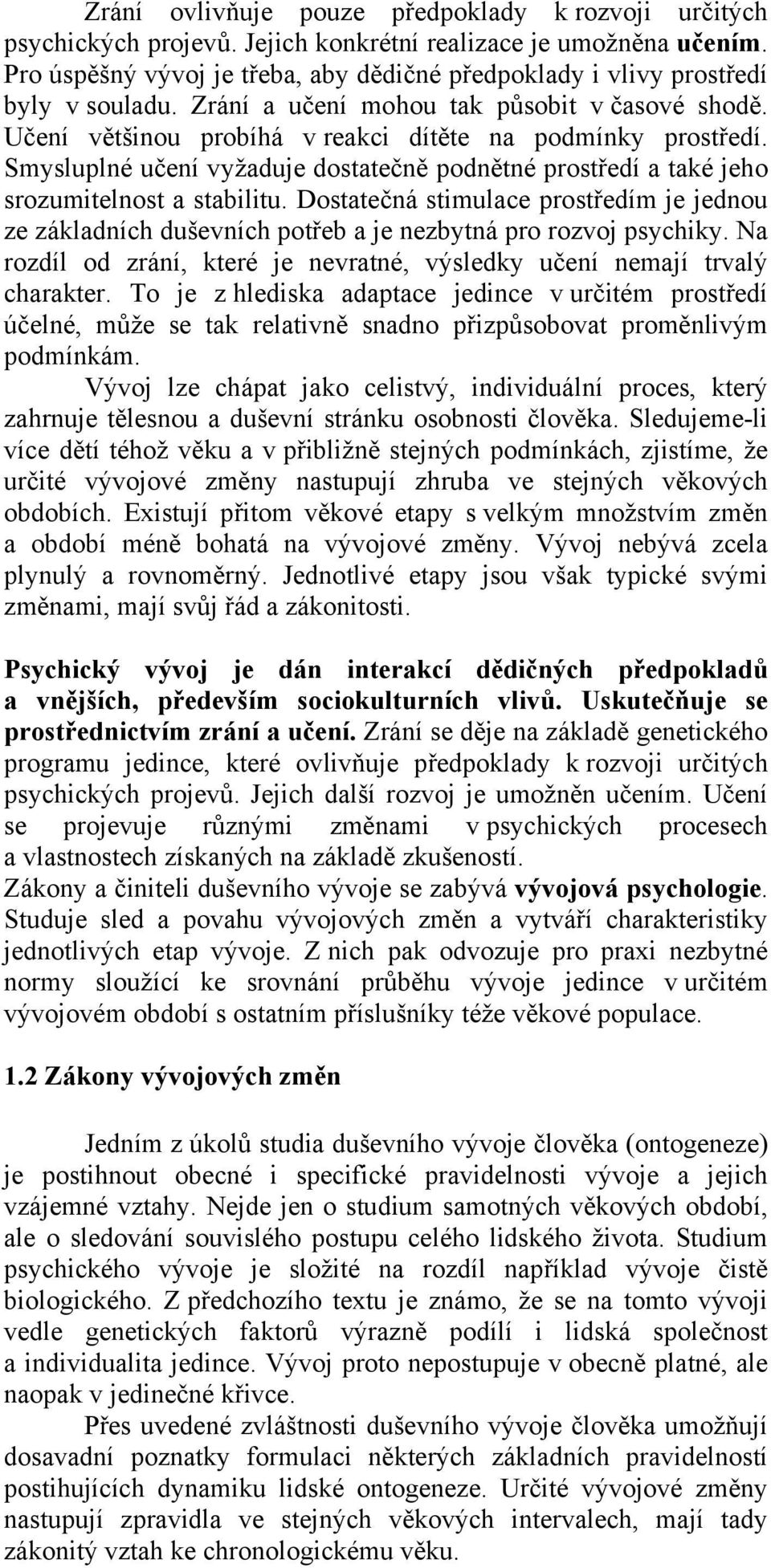 Smysluplné učení vyžaduje dostatečně podnětné prostředí a také jeho srozumitelnost a stabilitu.