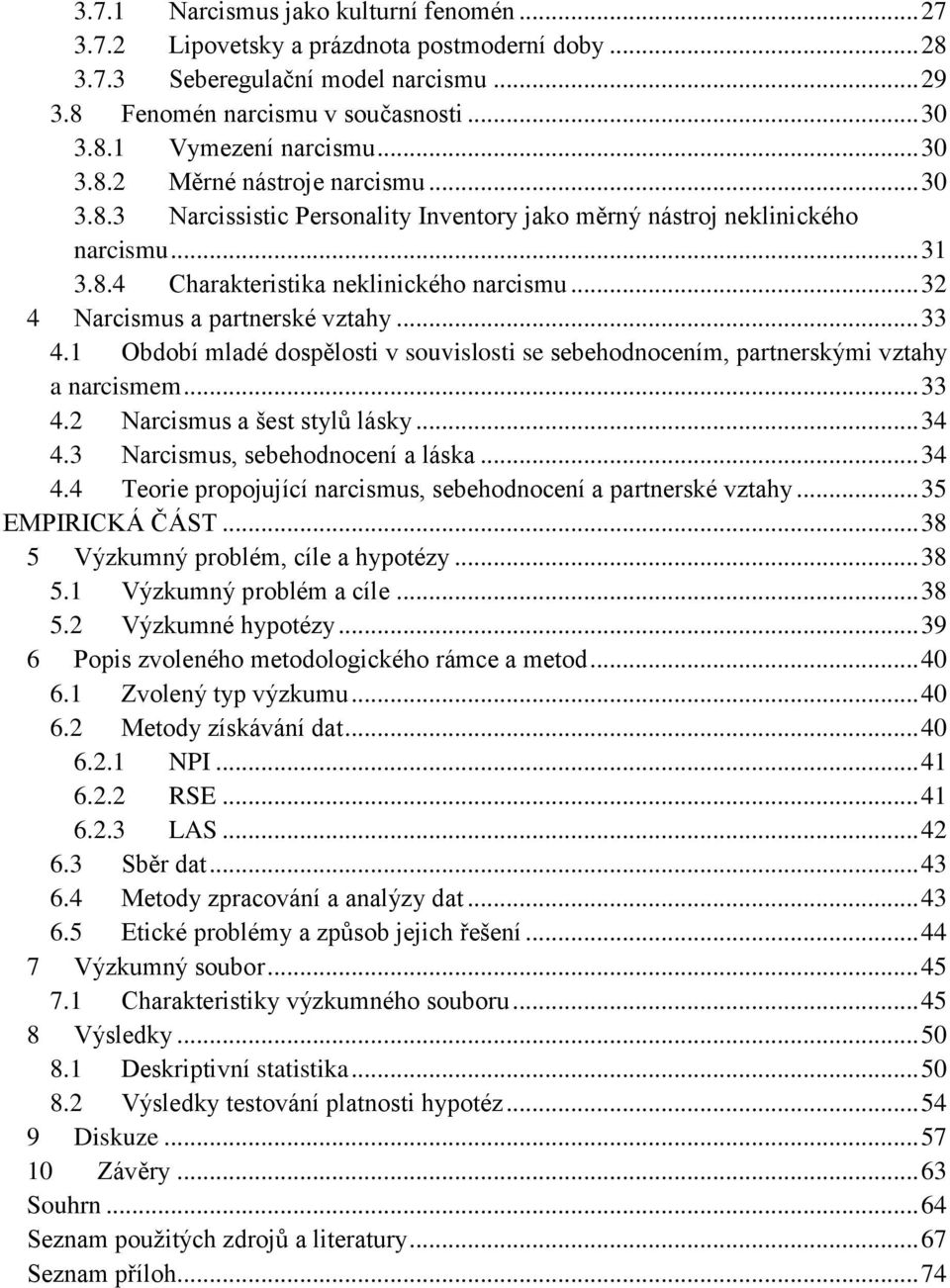 .. 32 4 Narcismus a partnerské vztahy... 33 4.1 Období mladé dospělosti v souvislosti se sebehodnocením, partnerskými vztahy a narcismem... 33 4.2 Narcismus a šest stylů lásky... 34 4.