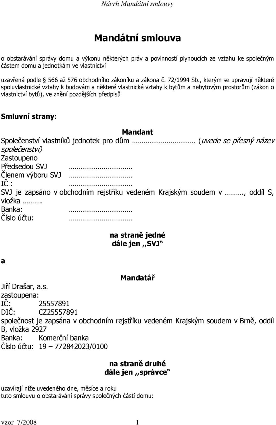 , kterým se upravují některé spoluvlastnické vztahy k budovám a některé vlastnické vztahy k bytům a nebytovým prostorům (zákon o vlastnictví bytů), ve znění pozdějších předpisů Smluvní strany: