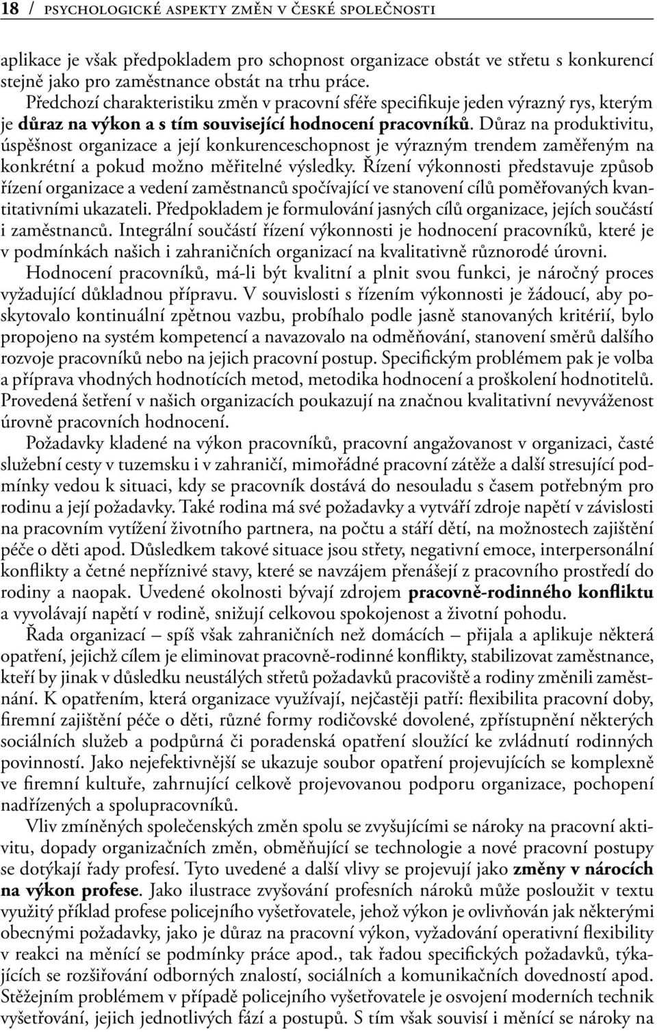 Důraz na produktivitu, úspěšnost organizace a její konkurenceschopnost je výrazným trendem zaměřeným na konkrétní a pokud možno měřitelné výsledky.