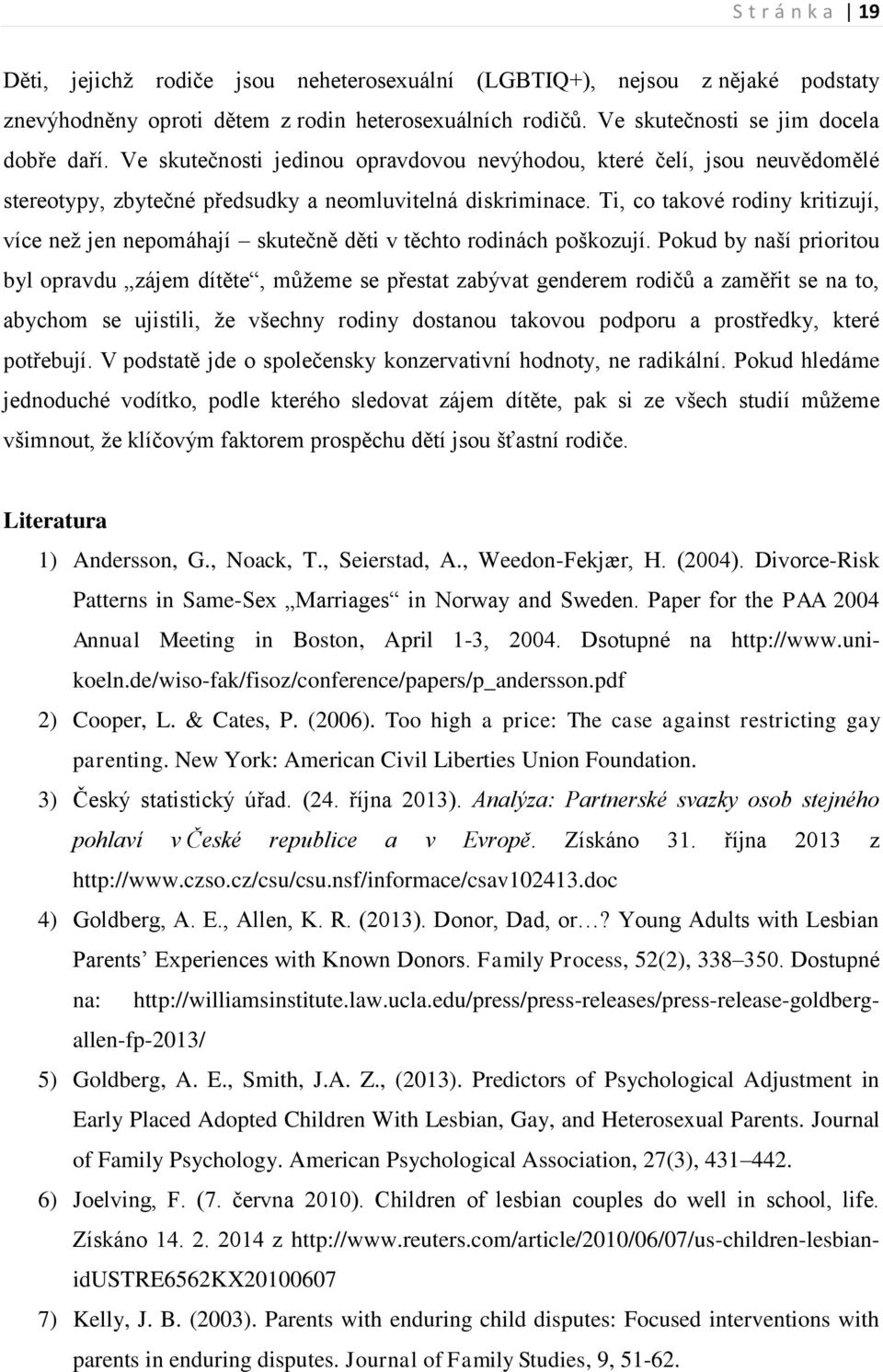 Ti, co takové rodiny kritizují, více než jen nepomáhají skutečně děti v těchto rodinách poškozují.