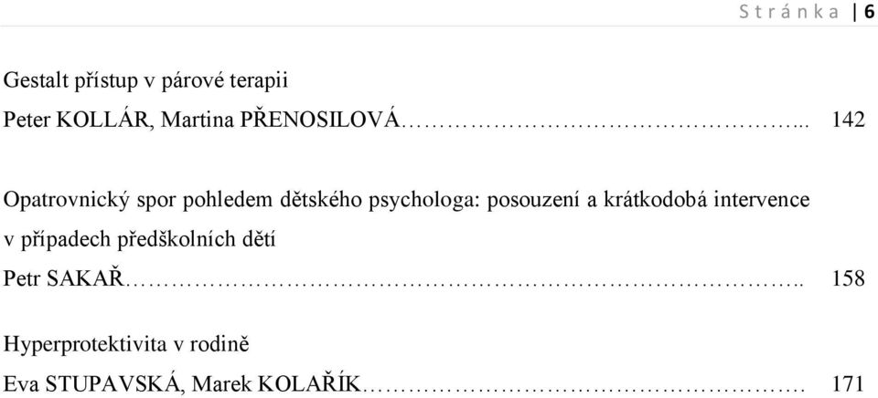 .. 142 Opatrovnický spor pohledem dětského psychologa: posouzení a