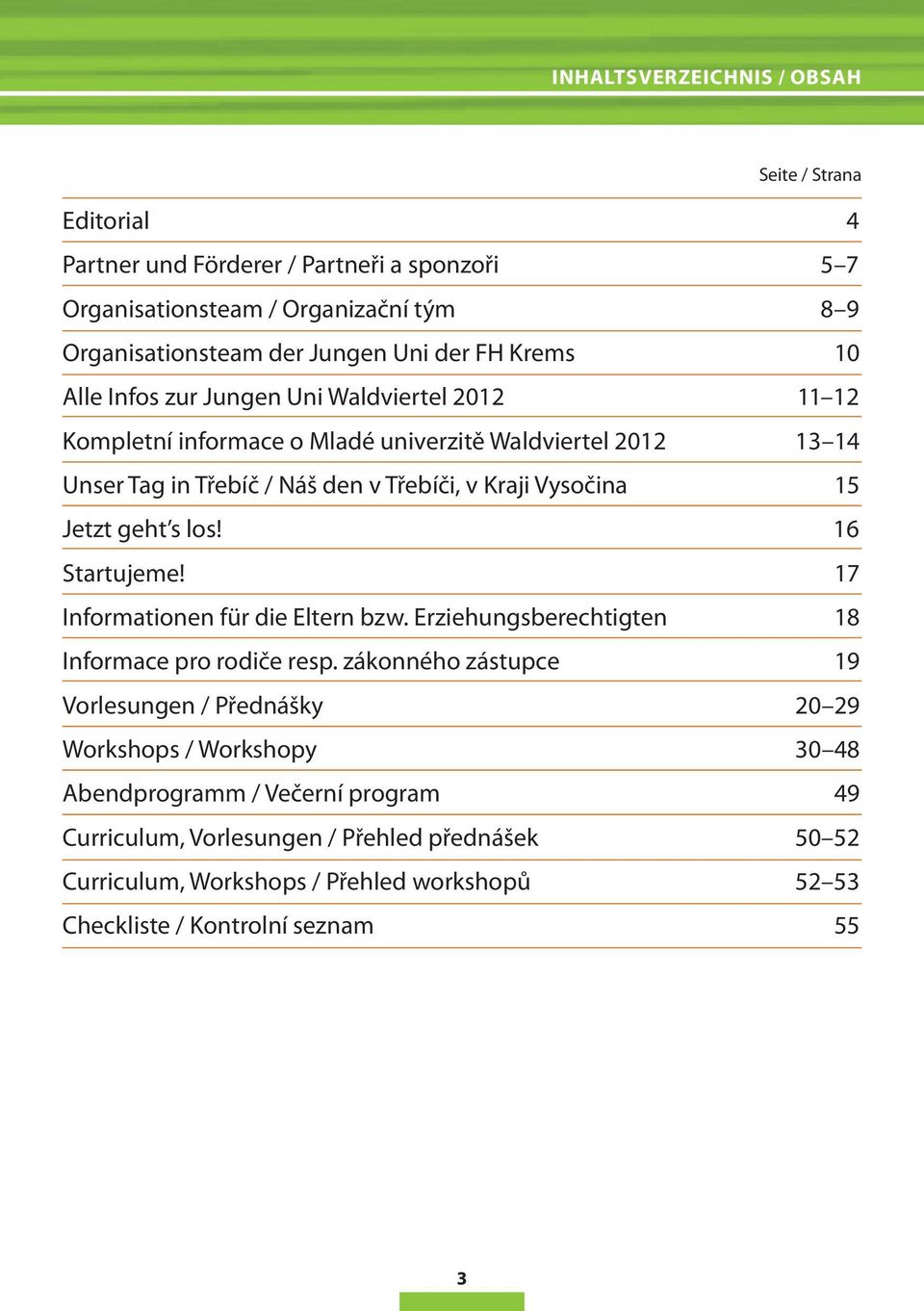 Jetzt geht s los! 16 Startujeme! 17 Informationen für die Eltern bzw. Erziehungsberechtigten 18 Informace pro rodiče resp.