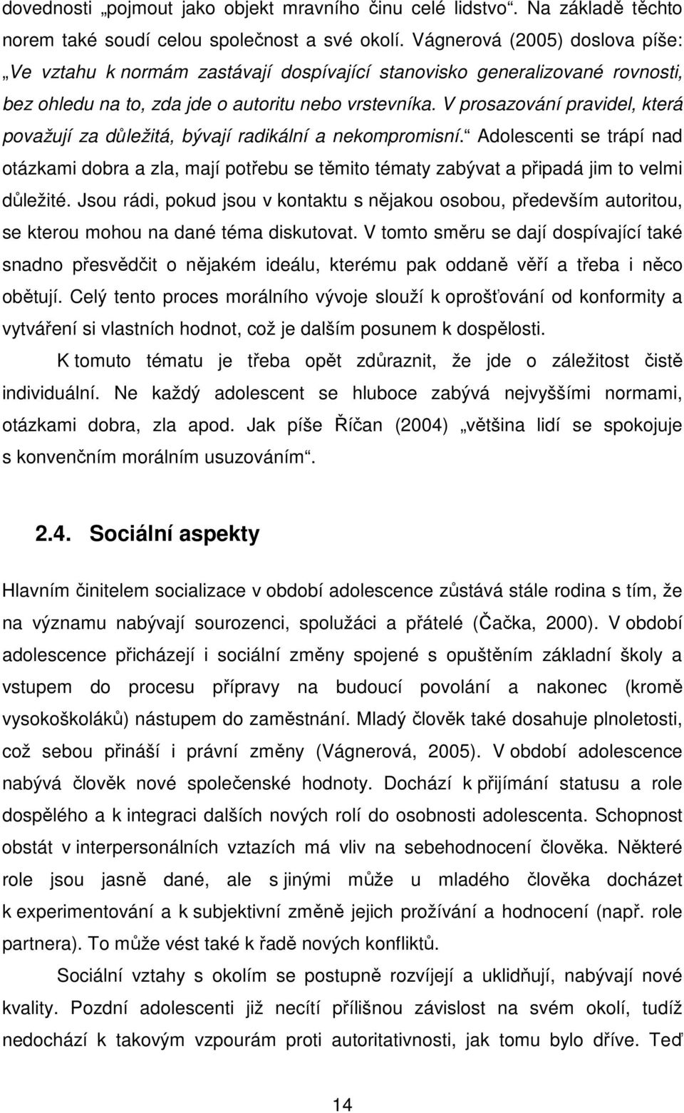 V prosazování pravidel, která považují za důležitá, bývají radikální a nekompromisní.