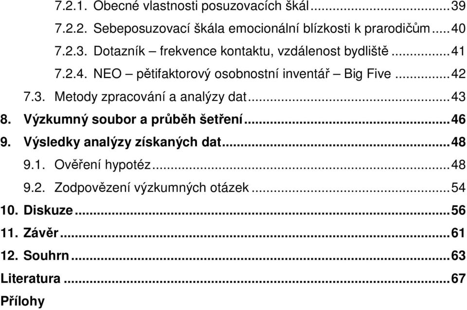 Výzkumný soubor a průběh šetření... 46 9. Výsledky analýzy získaných dat... 48 9.1. Ověření hypotéz... 48 9.2.