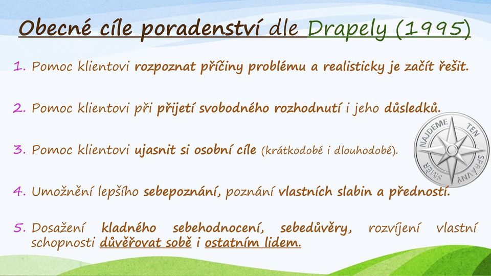 Pomoc klientovi při přijetí svobodného rozhodnutí i jeho důsledků. 3.