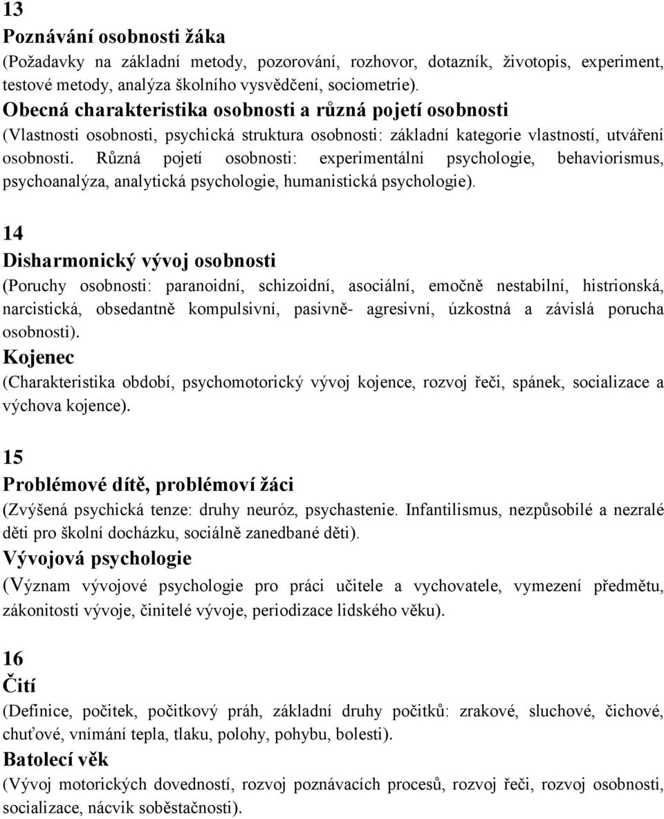 Různá pojetí osobnosti: experimentální psychologie, behaviorismus, psychoanalýza, analytická psychologie, humanistická psychologie).