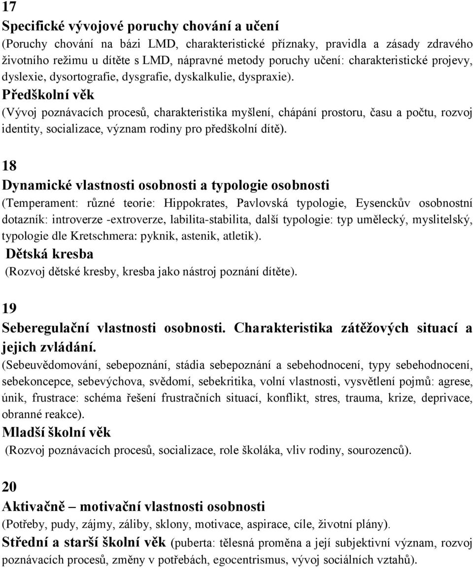 Předškolní věk (Vývoj poznávacích procesů, charakteristika myšlení, chápání prostoru, času a počtu, rozvoj identity, socializace, význam rodiny pro předškolní dítě).