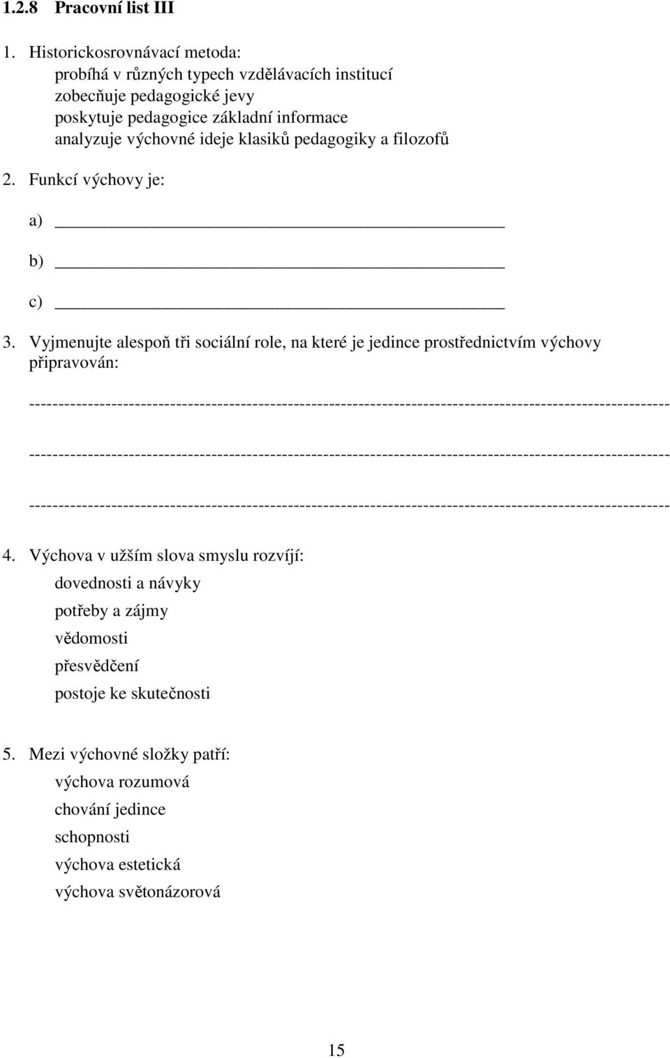 2. Funkcí výchovy je: a) b) c) 3.