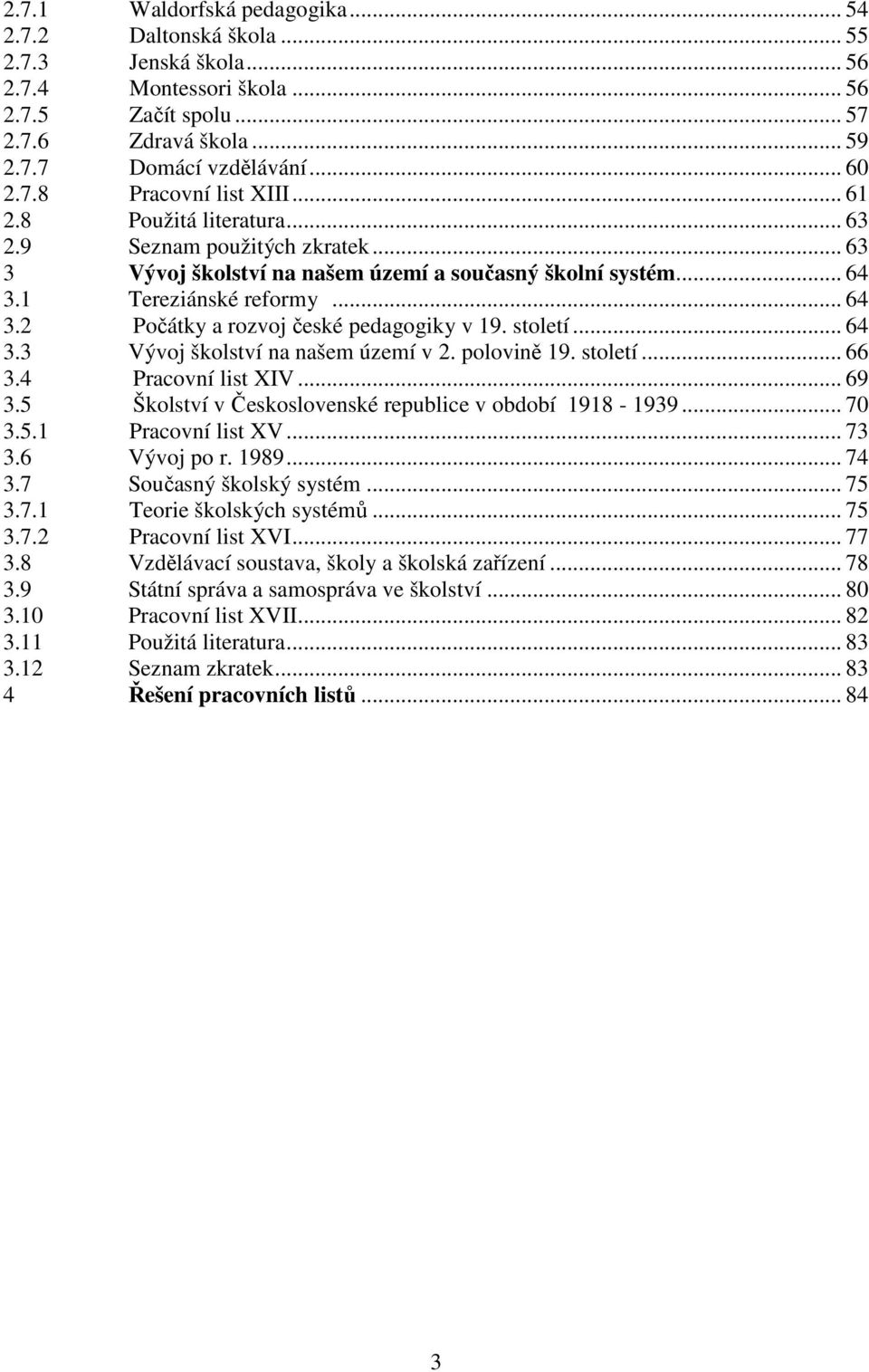 století... 64 3.3 Vývoj školství na našem území v 2. polovině 19. století... 66 3.4 Pracovní list XIV... 69 3.5 Školství v Československé republice v období 1918-1939... 70 3.5.1 Pracovní list XV.