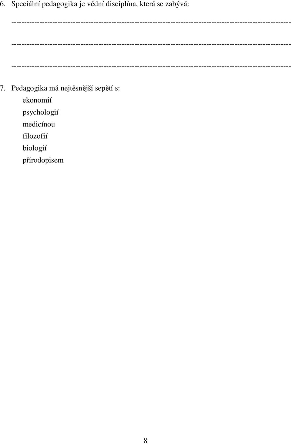 7. Pedagogika má nejtěsnější sepětí s: ekonomií psychologií medicínou filozofií biologií přírodopisem 8