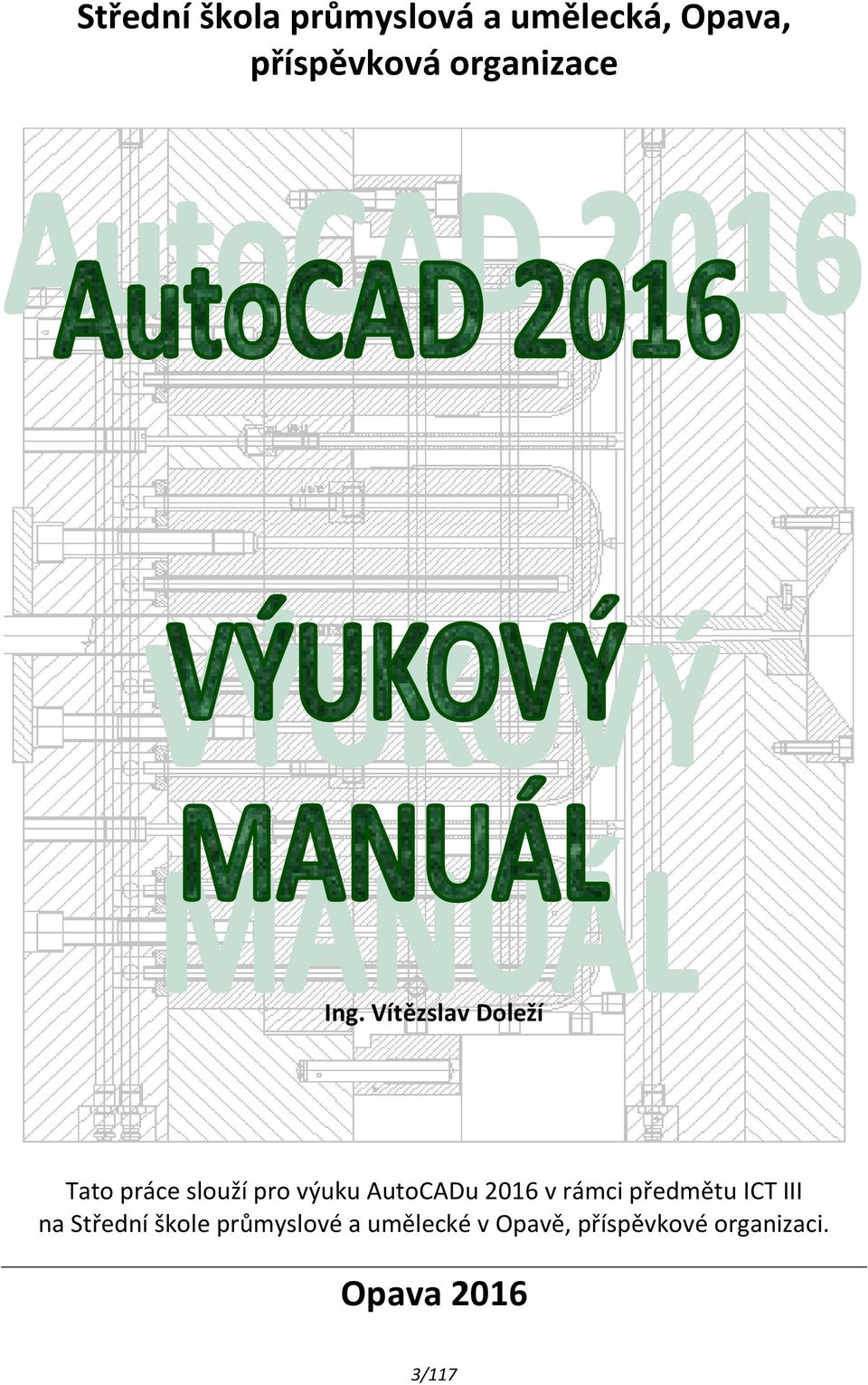 Vítězslav Doleží Tato práce slouží pro výuku AutoCADu 2016 v