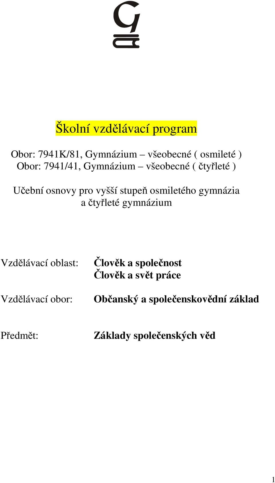 gymnázia a čtyřleté gymnázium Vzdělávací oblast: Vzdělávací obor: Člověk a společnost