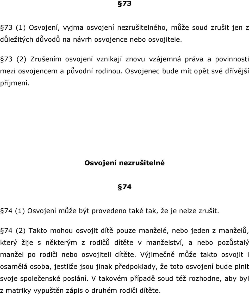 Osvojení nezrušitelné 74 74 (1) Osvojení může být provedeno také tak, že je nelze zrušit.