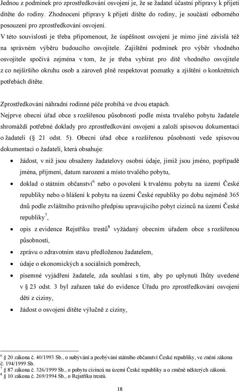 V této souvislosti je třeba připomenout, ţe úspěšnost osvojení je mimo jiné závislá téţ na správném výběru budoucího osvojitele.