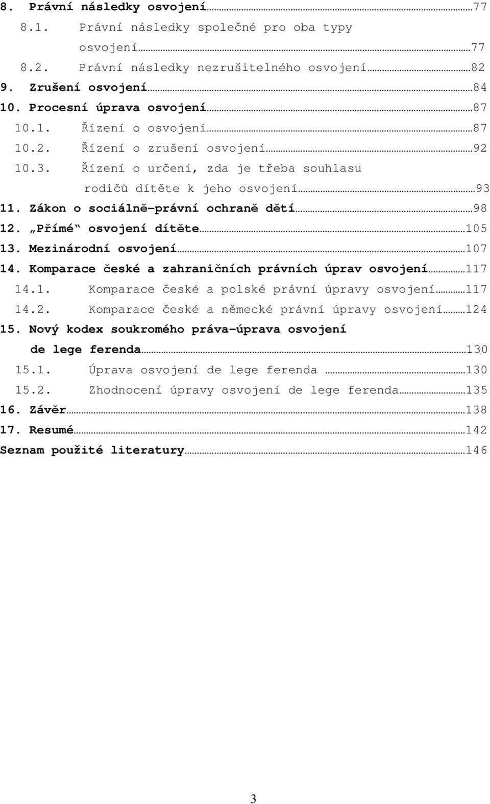 Mezinárodní osvojení 107 14. Komparace české a zahraničních právních úprav osvojení 117 14.1. Komparace české a polské právní úpravy osvojení 117 14.2.