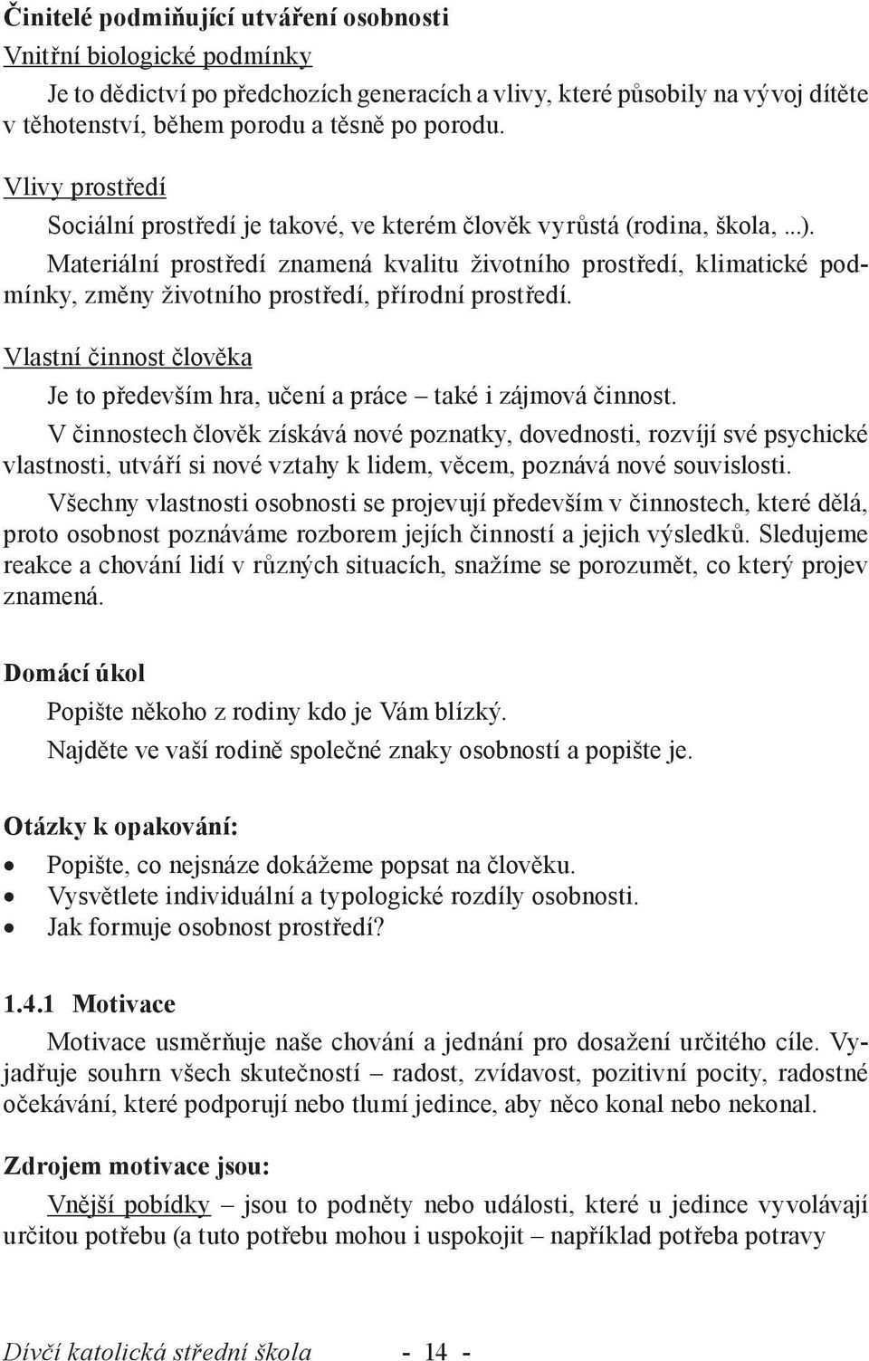 Materiální prostředí znamená kvalitu životního prostředí, klimatické podmínky, změny životního prostředí, přírodní prostředí.