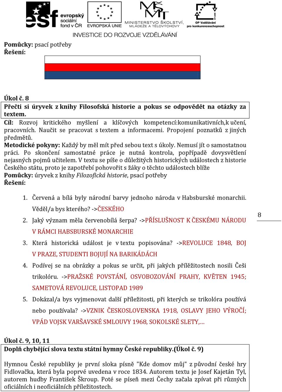 Metodické pokyny: Každý by měl mít před sebou text s úkoly. Nemusí jít o samostatnou práci. Po skončení samostatné práce je nutná kontrola, popřípadě dovysvětlení nejasných pojmů učitelem.