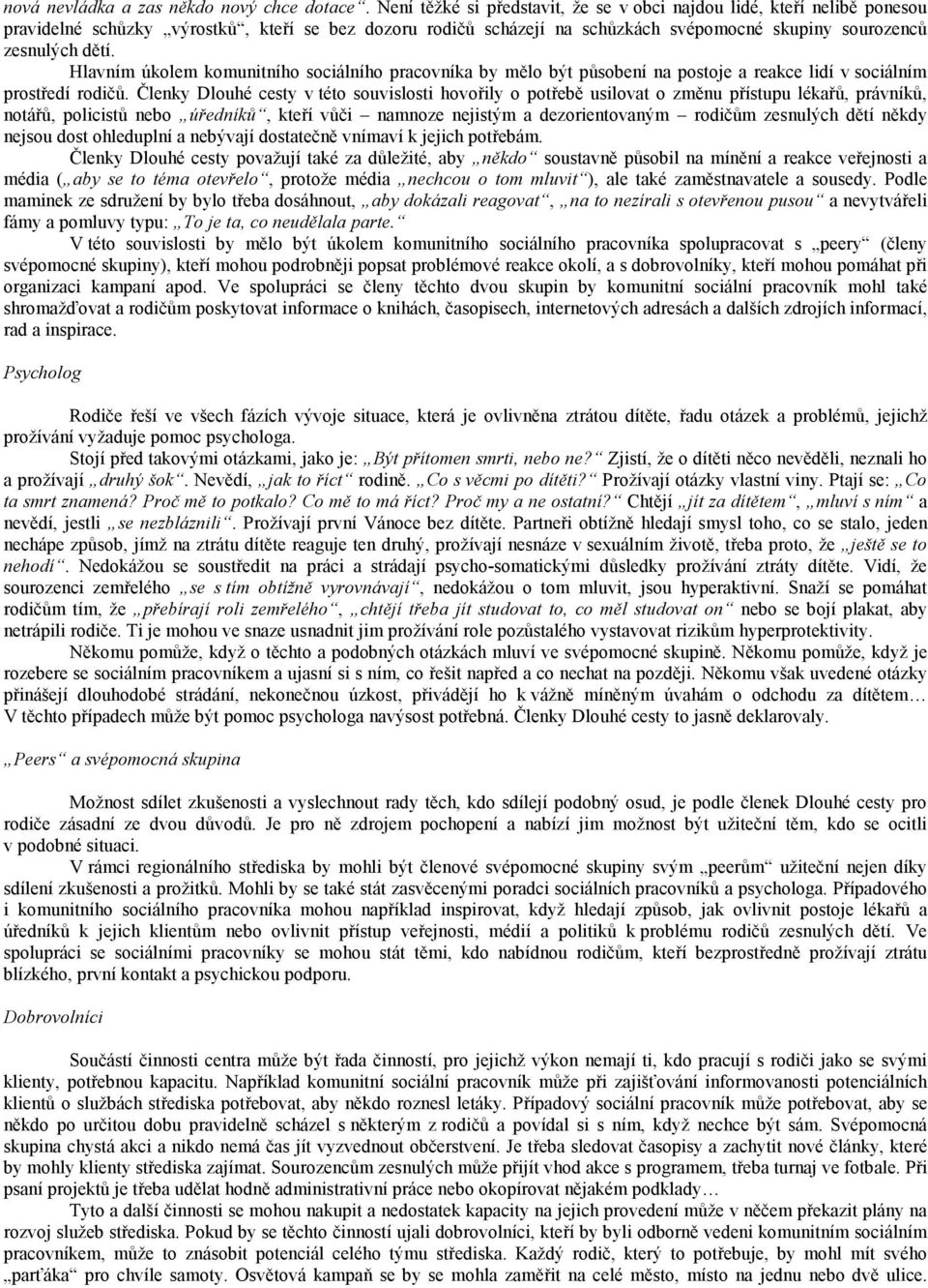 Hlavním úkolem komunitního sociálního pracovníka by mělo být působení na postoje a reakce lidí v sociálním prostředí rodičů.