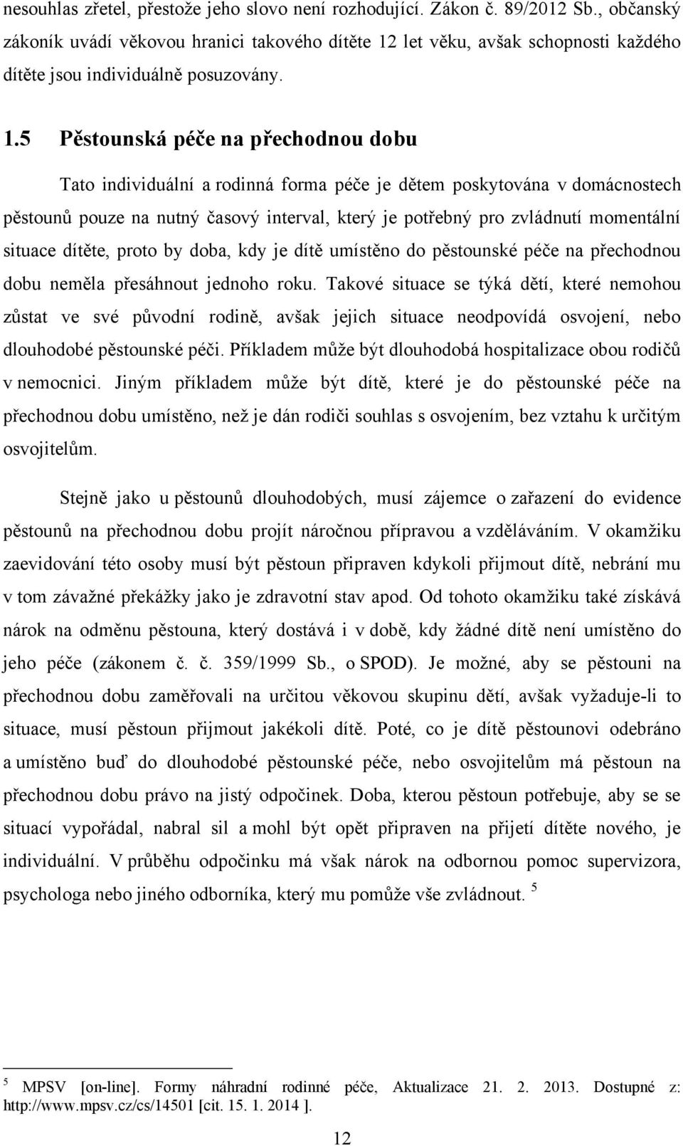 let věku, avšak schopnosti kaţdého dítěte jsou individuálně posuzovány. 1.