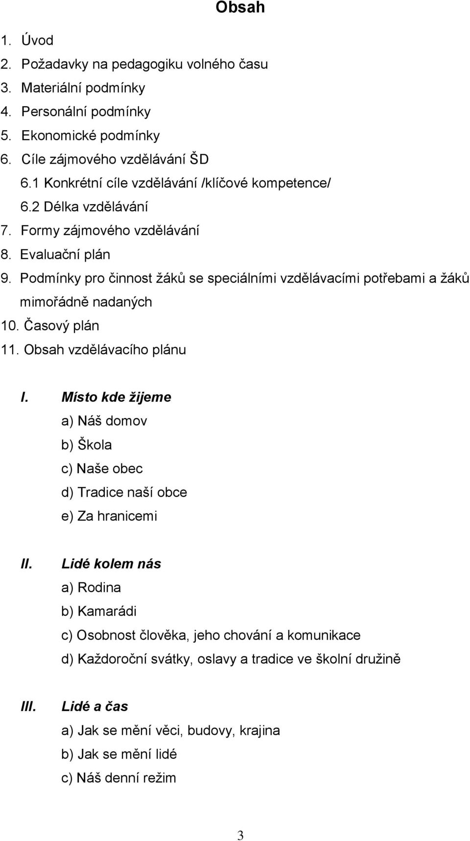 Podmínky pro činnost žáků se speciálními vzdělávacími potřebami a žáků mimořádně nadaných 10. Časový plán 11. Obsah vzdělávacího plánu I.