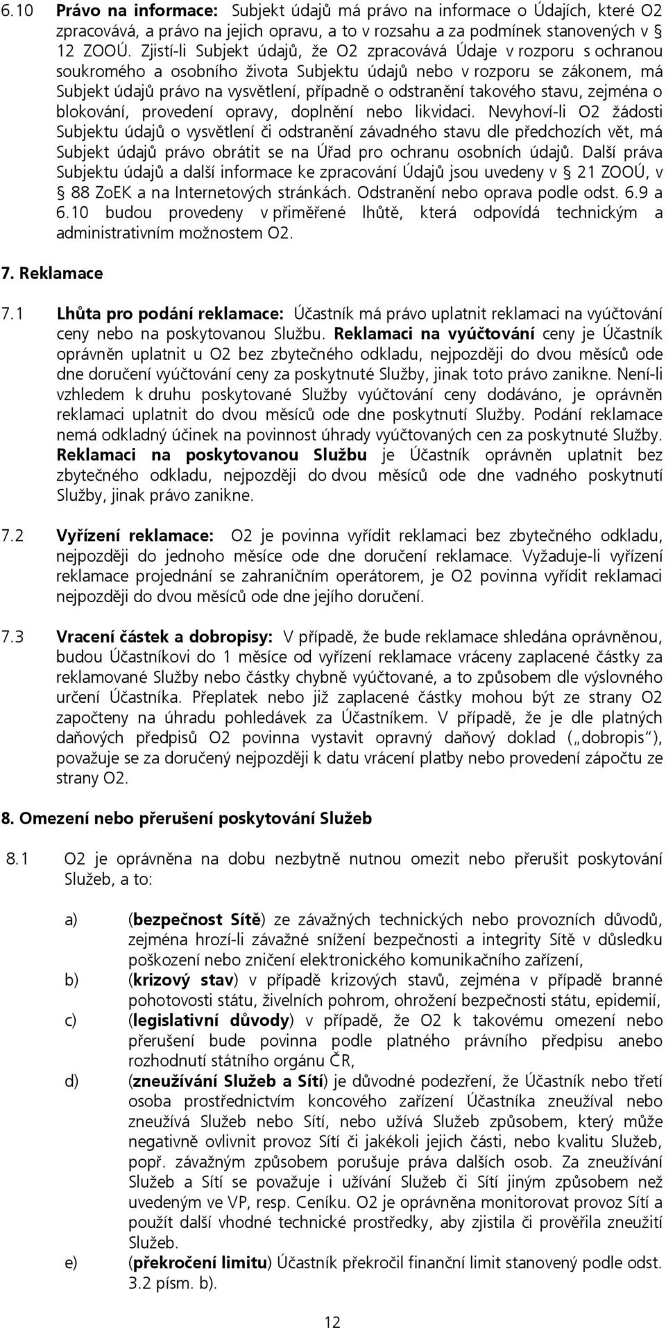 takového stavu, zejména o blokování, provedení opravy, doplnění nebo likvidaci.