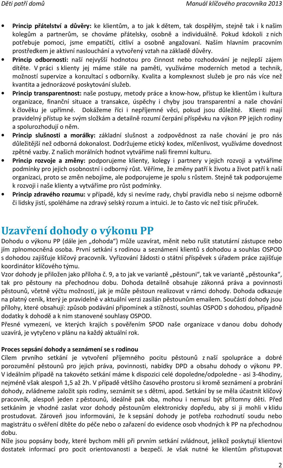 Princip odbornosti: naší nejvyšší hodnotou pro činnost nebo rozhodování je nejlepší zájem dítěte.